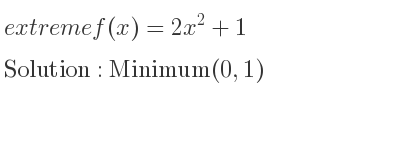 The extreme f(x)=2x^2+1 is Minimum(0,1)